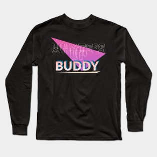 Whats Up Buddy Long Sleeve T-Shirt